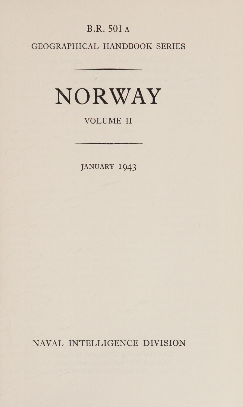 B.R. 501 a GEOGRAPHICAL HANDBOOK SERIES NORWAY VOLUME II JANUARY 1943 NAVAL INTELLIGENCE DIVISION