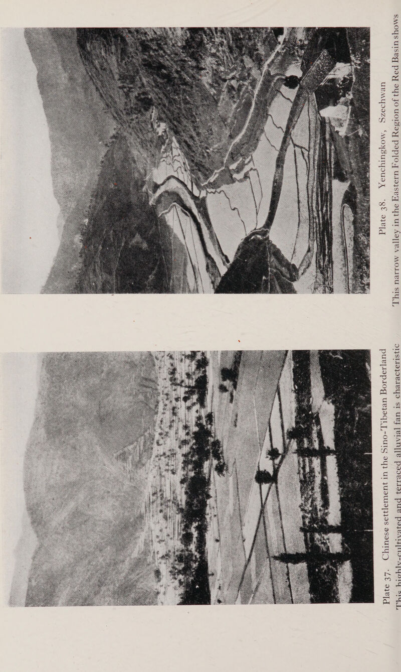   Yenchingkow, Szechwan Plate 38. This narrow valley in the Eastern Folded Region of the Red Basin shows Chinese settlement in the Sino-Tibetan Borderland Plate 37. This hichly-cultivated and terraced alluvial fan is character istic .