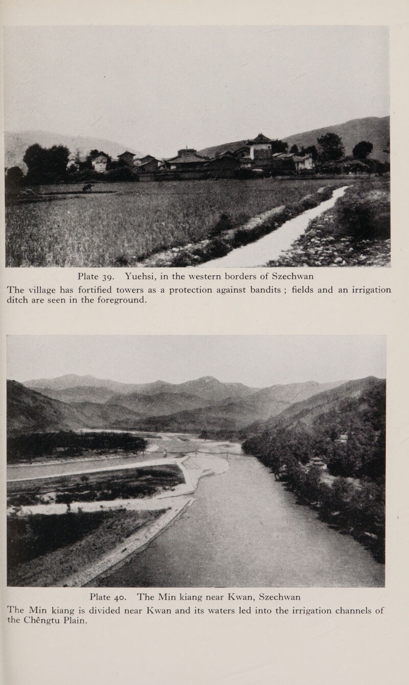  SSRs Plate 39. Yuehsi, in the western borders of Szechwan The village has fortified towers as a protection against bandits ; fields and an irrigation ditch are seen in the foreground.  The Min kiang is divided near Kwan and its waters led into the irrigation channels of the Chéngtu Plain.