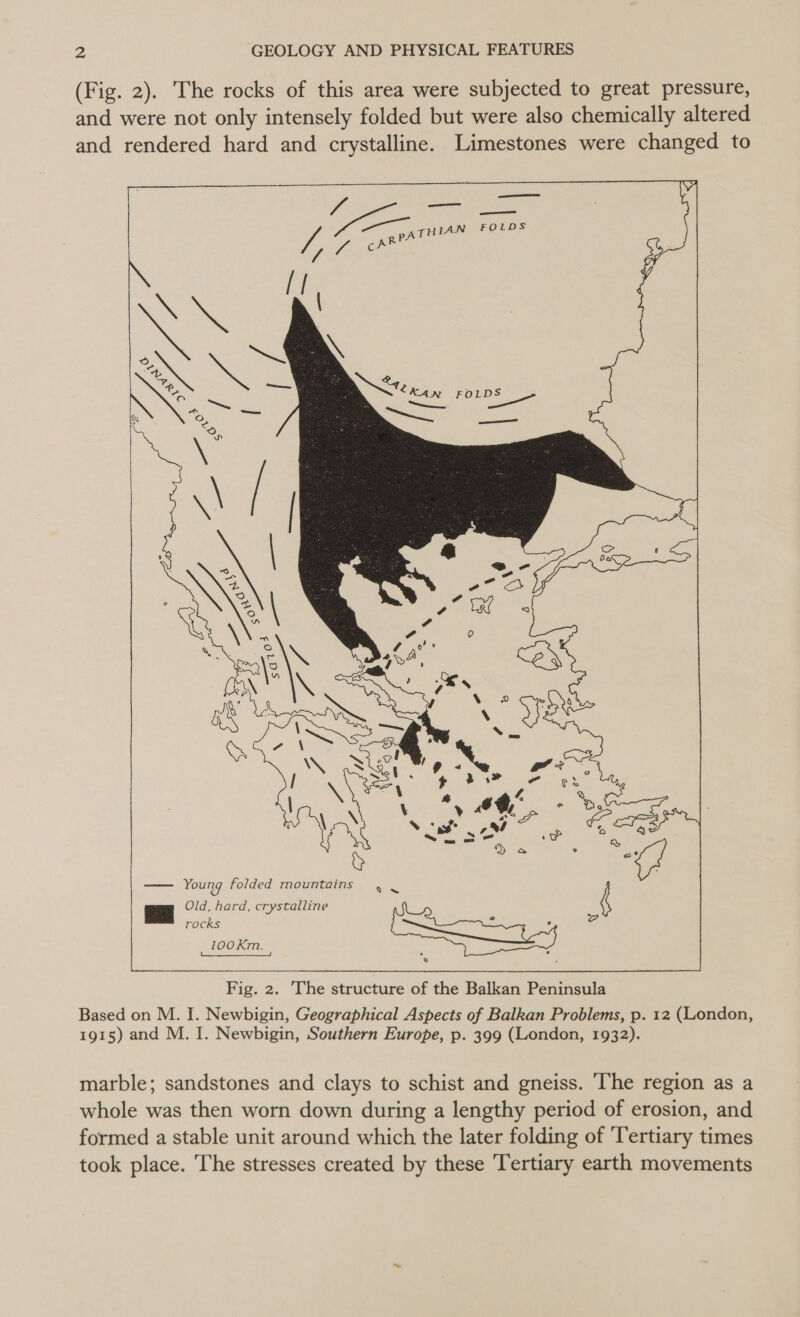 (Fig. 2). The rocks of this area were subjected to great pressure, and were not only intensely folded but were also chemically altered and rendered hard and crystalline. Limestones were changed to Liens a LN : N22 KA; OLDS : Paha me ee a _———— Cy marble; sandstones and clays to schist and gneiss. The region as a whole was then worn down during a lengthy period of erosion, and formed a stable unit around which the later folding of ‘Tertiary times took place. The stresses created by these Tertiary earth movements