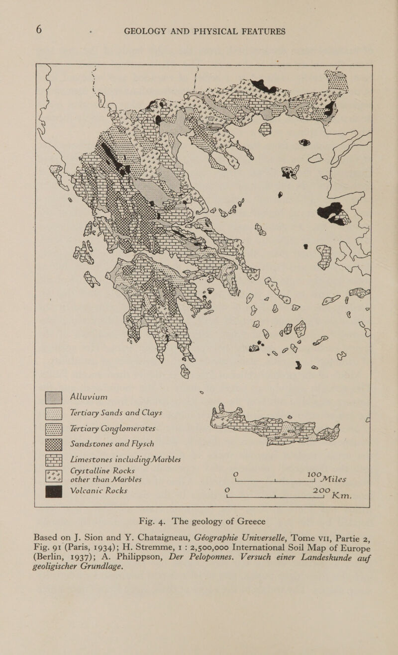 Alluvium Tertiary Sands and Clays Tertiary Conglomerates Sandstones and Flysch 100 Miles Volcanic Rocks : 200 (COMES nee ee ee SE Fig. 4. The geology of Greece Based on J. Sion and Y. Chataigneau, Géographie Universelle, Tome vit, Partie 2, Fig. 91 (Paris, 1934); H. Stremme, 1 : 2,500,000 International Soil Map of Europe (Berlin, 1937); A. Philippson, Der Peloponnes. Versuch einer Landeskunde auf geoligischer Grundlage.