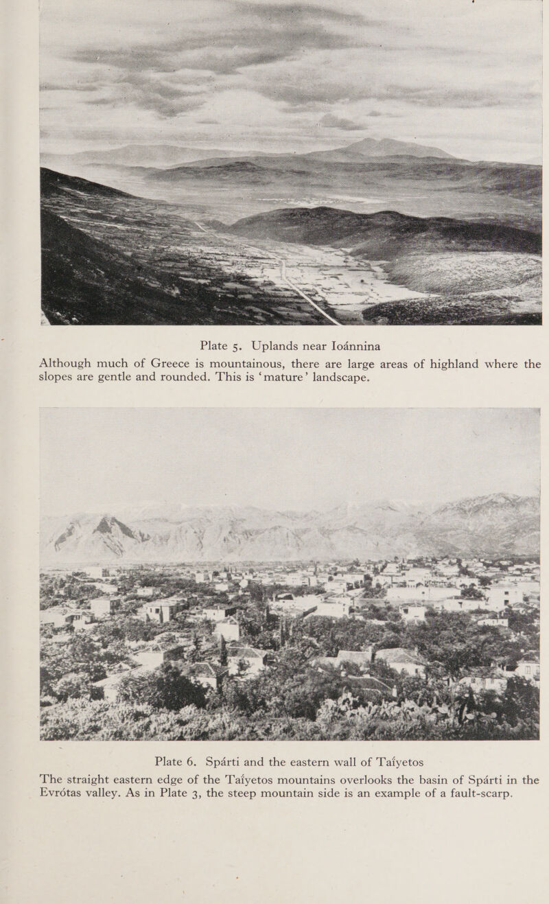  Plate 5. Uplands near Iodnnina Although much of Greece is mountainous, there are large areas of highland where the slopes are gentle and rounded. This is ‘mature’ landscape.  