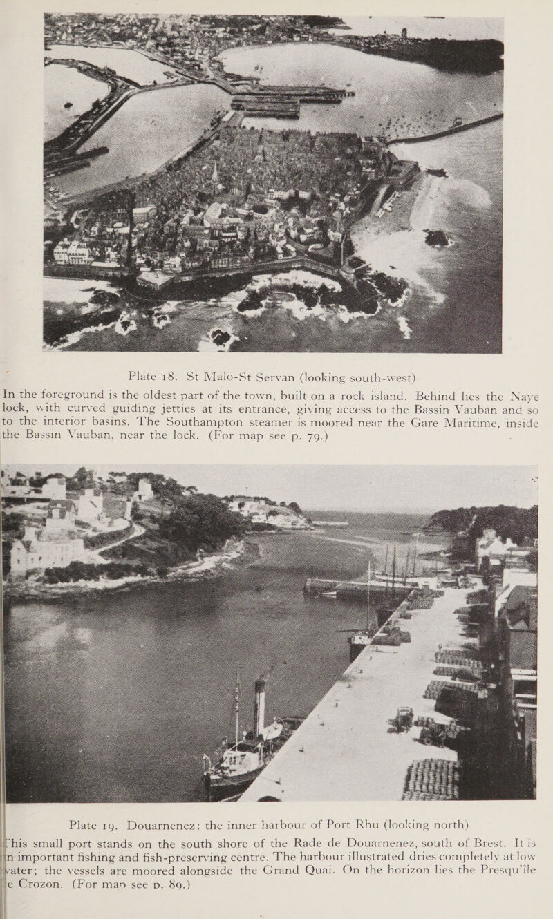    his small port stands on the south shore of the Rade de Douarnenez, south of Brest. It is in important fishing and fish-preserving centre. The harbour illustrated dries completely at low water; the vessels are moored alongside the Grand Quai. On the horizon lies the Presqwile ile Crozon. (For map see p. 89.) | | Plate 19. Douarnenez: the inner harbour of Port Rhu (looking north) f : | 