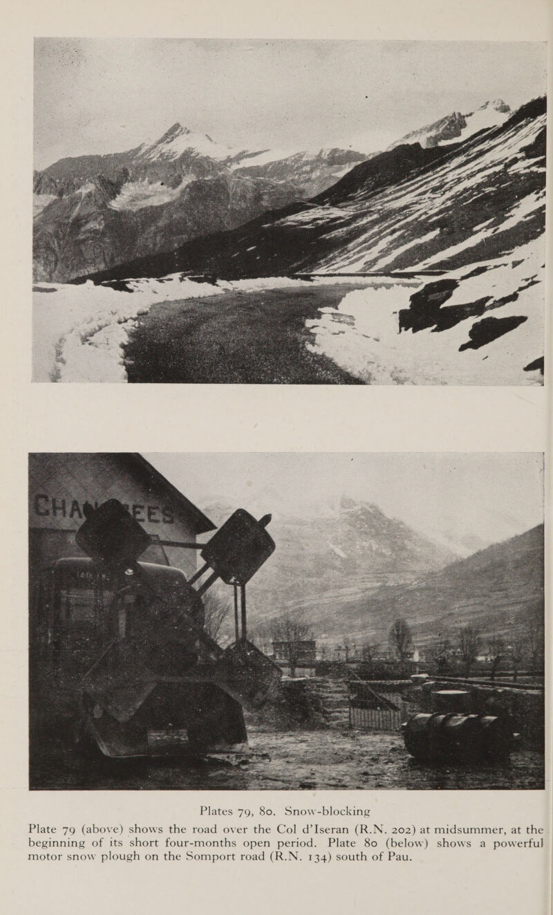  Plate 79 (above) shows the road over the Col d’Iseran (R.N. 202) at midsummer, at the beginning of its short four-months open period. Plate 80 (below) shows a powerful motor snow plough on the Somport road (R.N. 134) south of Pau.