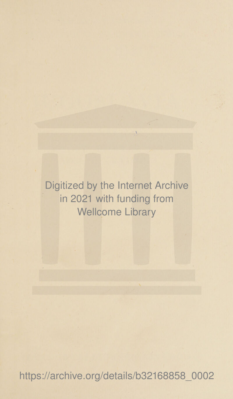 Digitized by the Internet Archive in 2021 with funding from Wellcome Library https://archive.org/details/o32168858 0002