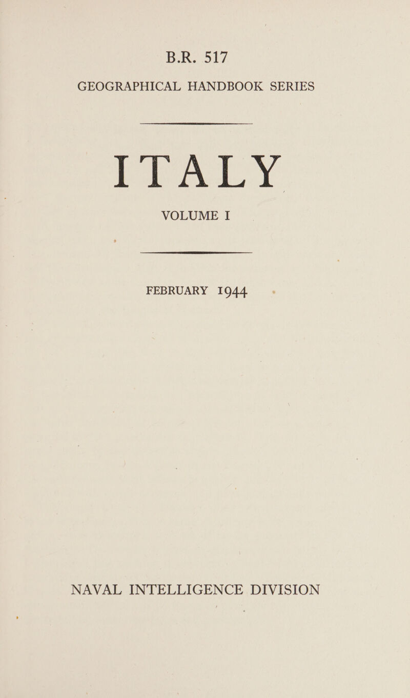 B.R. 517 GEOGRAPHICAL HANDBOOK SERIES 2 oe NG VOLUME I FEBRUARY 1944 NAVAL INTELLIGENCE DIVISION