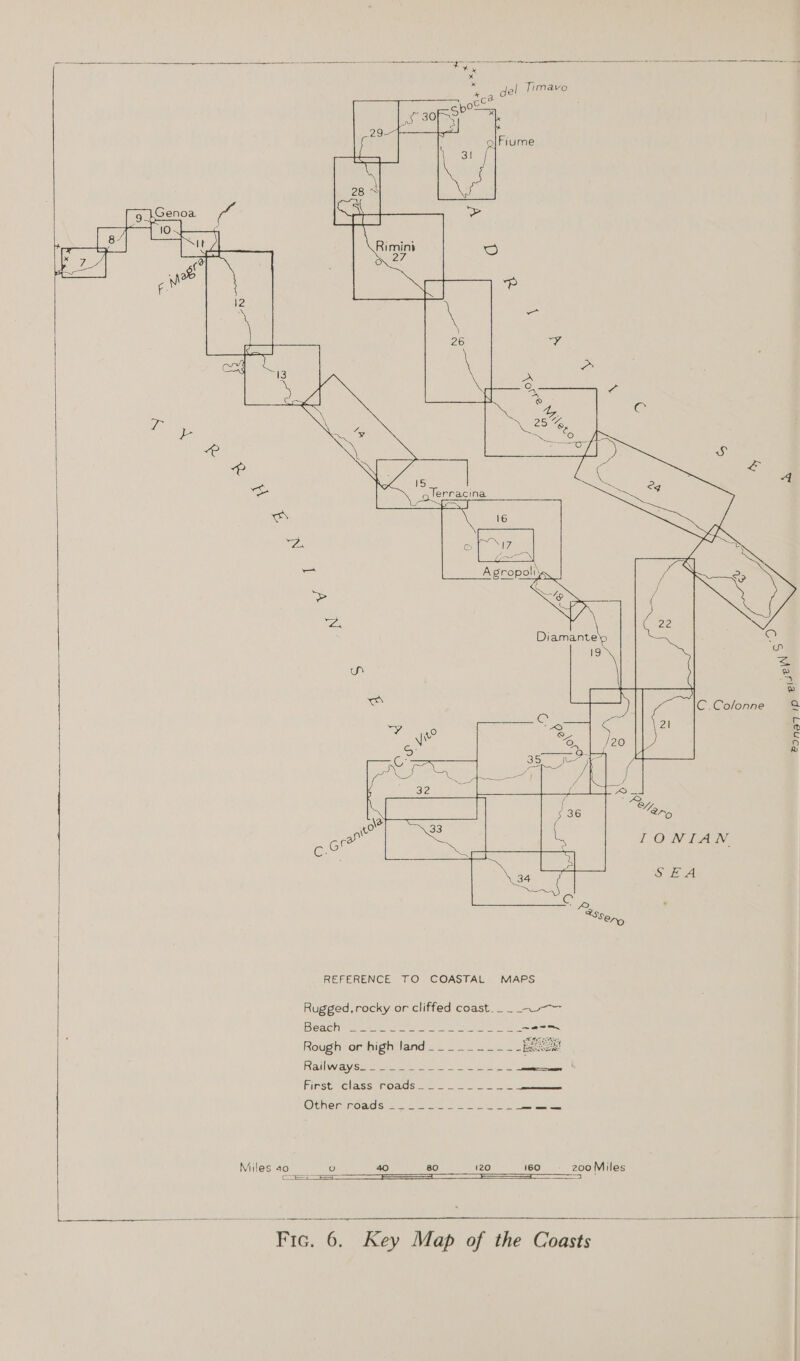   | Timavo  REFERENCE TO COASTAL MAPS Rugged, rocky or cliffed coast. __-~—~— Beach Rough or high land Railways   FinsGaGlass mods mene ee Othenimowd Sic een ae ee eee = Miles 40 a= 160 200 Miles   Fic. 6. Key Map of the Coasts S LE Xf mae Te) 2 ron) SZ @ cy @ C.Co/lonne Q a @ c ip) Q