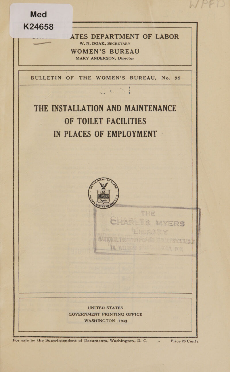 Med K24658 INTs ATES DEPARTMENT OF LABOR md W. N. DOAK, SECRETARY WOMEN’S BUREAU MARY ANDERSON, Director      ; . sty THE INSTALLATION AND MAINTENANCE OF TOILET FACILITIES IN PLACES OF EMPLOYMENT | bs  WASHINGTON : 1933 