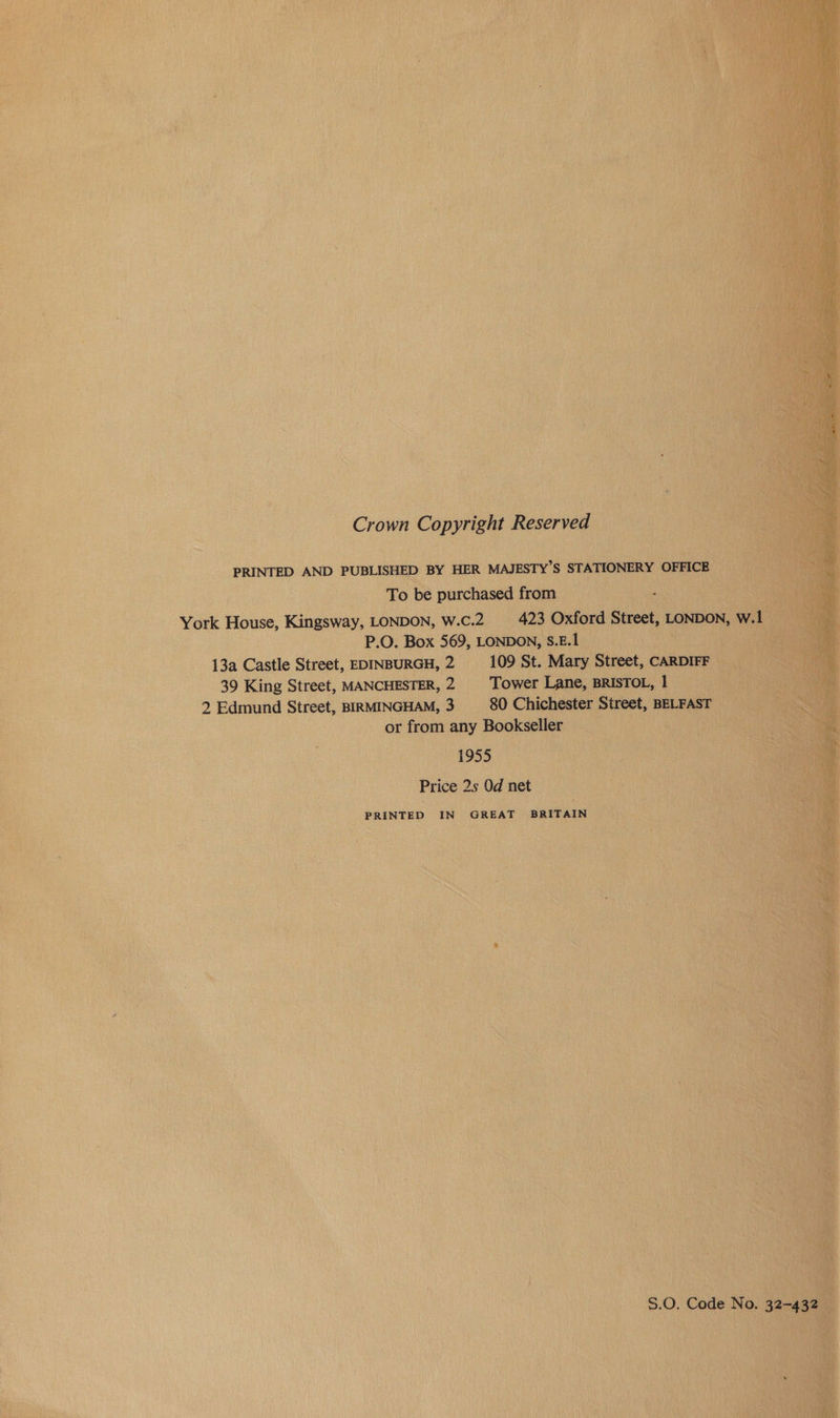     ie : To be purchased from ‘ York House, Kingsway, LONDON, W.C.2 423 Oxford t -P.O. Box 569, LONDON, S. BA cree 13a Castle Street, EDINBURGH, 2 39 King Street, MANCHESTER, 2 2 Edmund Street, BIRMINGHAM, 3 : or from any Bookseller - : a a : Price 2s Od net — PRINTED IN GREAT ‘BRITAIN exe : * i” ake  