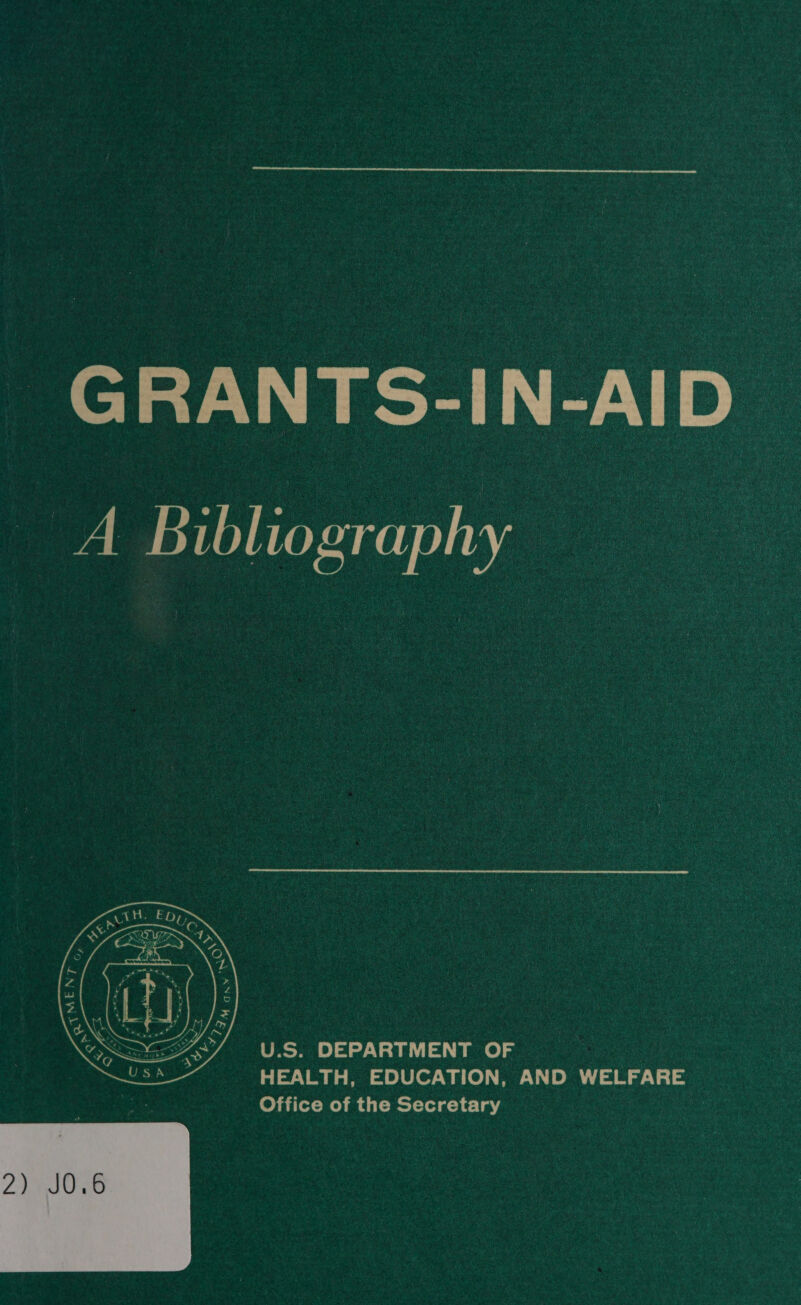 GRANTS-IN-AID tA Bibliography U.S. DEPARTMENT OF HEALTH, EDUCATION, AND WELFARE Office of the Secretary . 