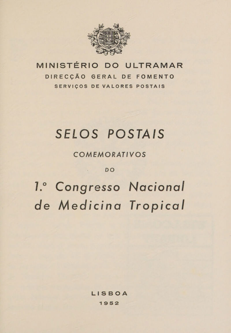  MINISTÉRIO DO ULTRAMAR DIRECÇÃO GERAL DE FOMENTO SERVIÇOS DE VALORES POSTAIS SELOS POSTAIS COMEMORATIVOS DO 1.º Congresso Nacional de Medicina Tropical LISBOA 1952