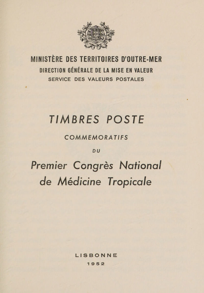  MINISTERE DES TERRITOIRES D'OUTRE-MER DIRECTION GÉNÉRALE DE LA MISE EN VALEUR SERVICE DES VALEURS POSTALES TIMBRES POSTE COMMEMORATIFS DU Premier Congrês National de Médicine Tropicale LISBONNE 1952