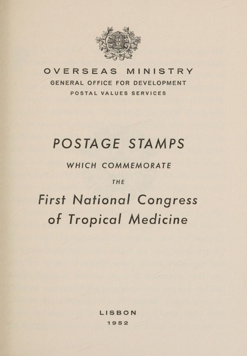 OVERSEAS MINISTRY GENERAL OFFICE FOR DEVELOPMENT POSTAL VALUES SERVICES POSTAGE STAMPS WHICH COMMEMORATE First National Congress of Tropical Medicine LISBON 1952