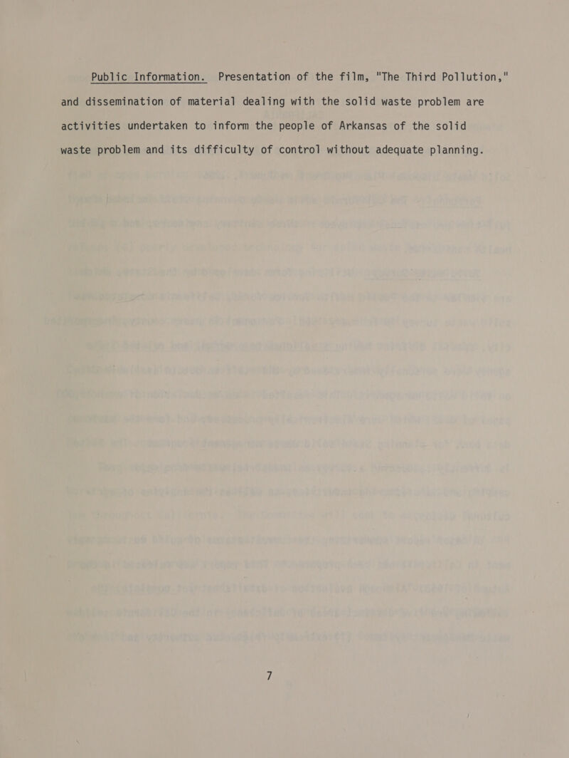 Public Information. Presentation of the film, The Third Pollution, and dissemination of material dealing with the solid waste problem are activities undertaken to inform the people of Arkansas of the solid waste problem and its difficulty of control without adequate planning.