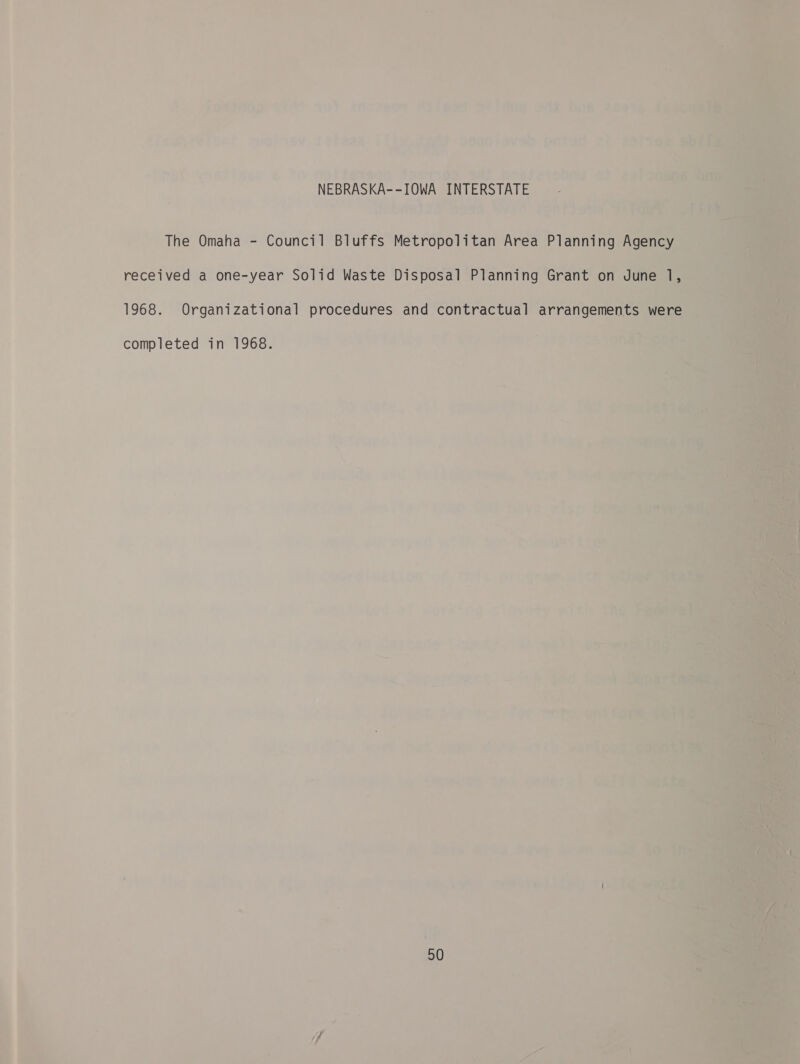  NEBRASKA--IOWA INTERSTATE The Omaha - Council Bluffs Metropolitan Area Planning Agen yo 1968. Organizational procedures and contractual arrangements were i Z| *¥ . completed in 1968. . 7 ! ¢ fis whit at iy 7 aie a . welt ad =o r | oY i hh ' ; oe 1 Sy ’ a] - 50 