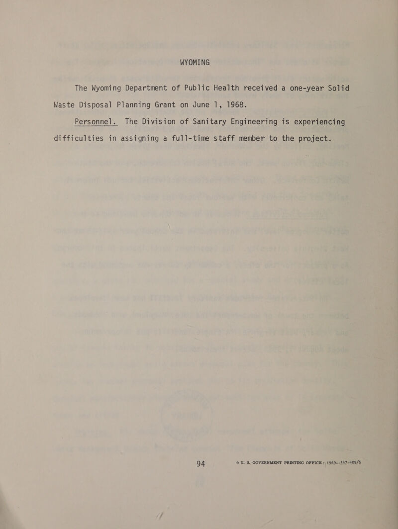 WYOMING The Wyoming Department of Public Health received a one-year Solid Waste Disposal Planning Grant on June 1, 1968. Personnel. The Division of Sanitary Engineering is experiencing difficulties in assigning a full-time staff member to the project.