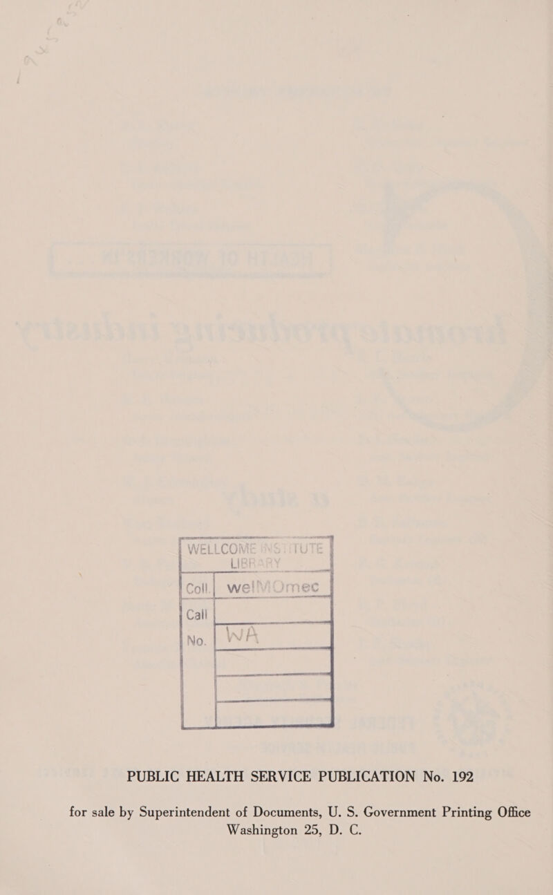  PUBLIC HEALTH SERVICE PUBLICATION No. 192 for sale by Superintendent of Documents, U. S. Government Printing Office Washington 25, D. C.