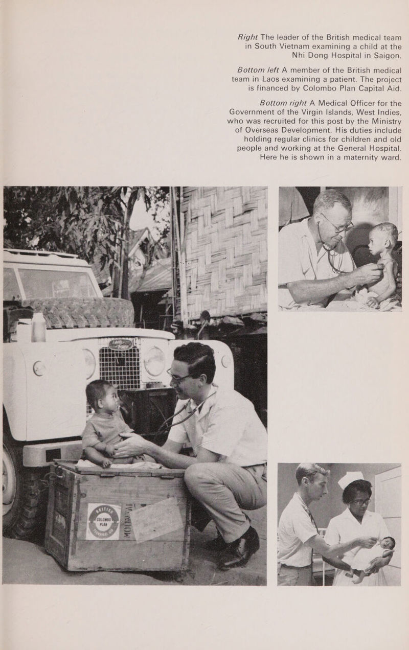 Right The leader of the British medical team in South Vietnam examining a child at the Nhi Dong Hospital in Saigon. Bottom /eft A member of the British medical team in Laos examining a patient. The project is financed by Colombo Plan Capital Aid. 