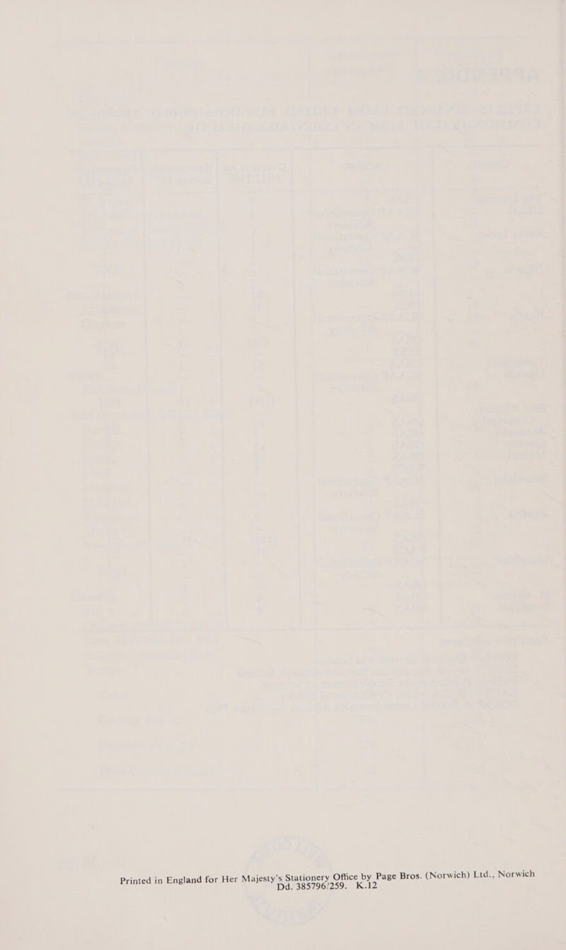 ajesty’s Stationery Office by Page Bros. (Norwich) Ltd., Norwich Printed in England for Her M Dd. 385796/259. K.12