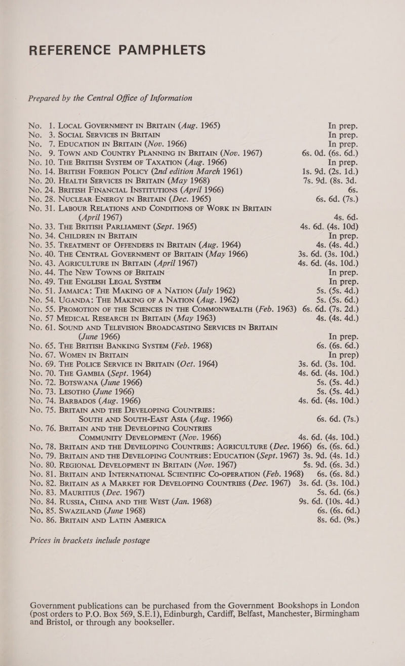 (April 1967) (June 1966) SOUTH AND SOUTH-EAST ASIA (Aug. 1966) COMMUNITY DEVELOPMENT (Nov. 1966) In prep. In prep. In prep. 6s. Od. (6s. 6d.) In prep. Is. 9d. (2s. 1d.) 7s. 9d. (8s. 3d. 6s. 6s. 6d. (7s.) 4s. 6d. 4s. 6d. (4s. 10d) In prep. 4s. (4s. 4d.) 3s. 6d. (3s. 10d.) 4s. 6d. (4s. 10d.) In prep. In prep. 5s. (5s. 4d.) 5s. (Ss. 6d.) 4s. (4s. 4d.) In prep. 6s. (6s. 6d.) In prep) 3s. 6d. (3s. 10d. 4s. 6d. (4s. 10d.) 5s. (5s. 4d.) 5s. (5s. 4d.) 4s. 6d. (4s. 10d.) 6s. 6d. (7s.) 4s. 6d. (4s. 10d.) 5s. 9d. (6s. 3d.) 6s. (6s. 8d.) 5s. 6d. (6s.) 9s. 6d. (10s. 4d.) 6s. (6s. 6d.) 8s. 6d. (9s.)