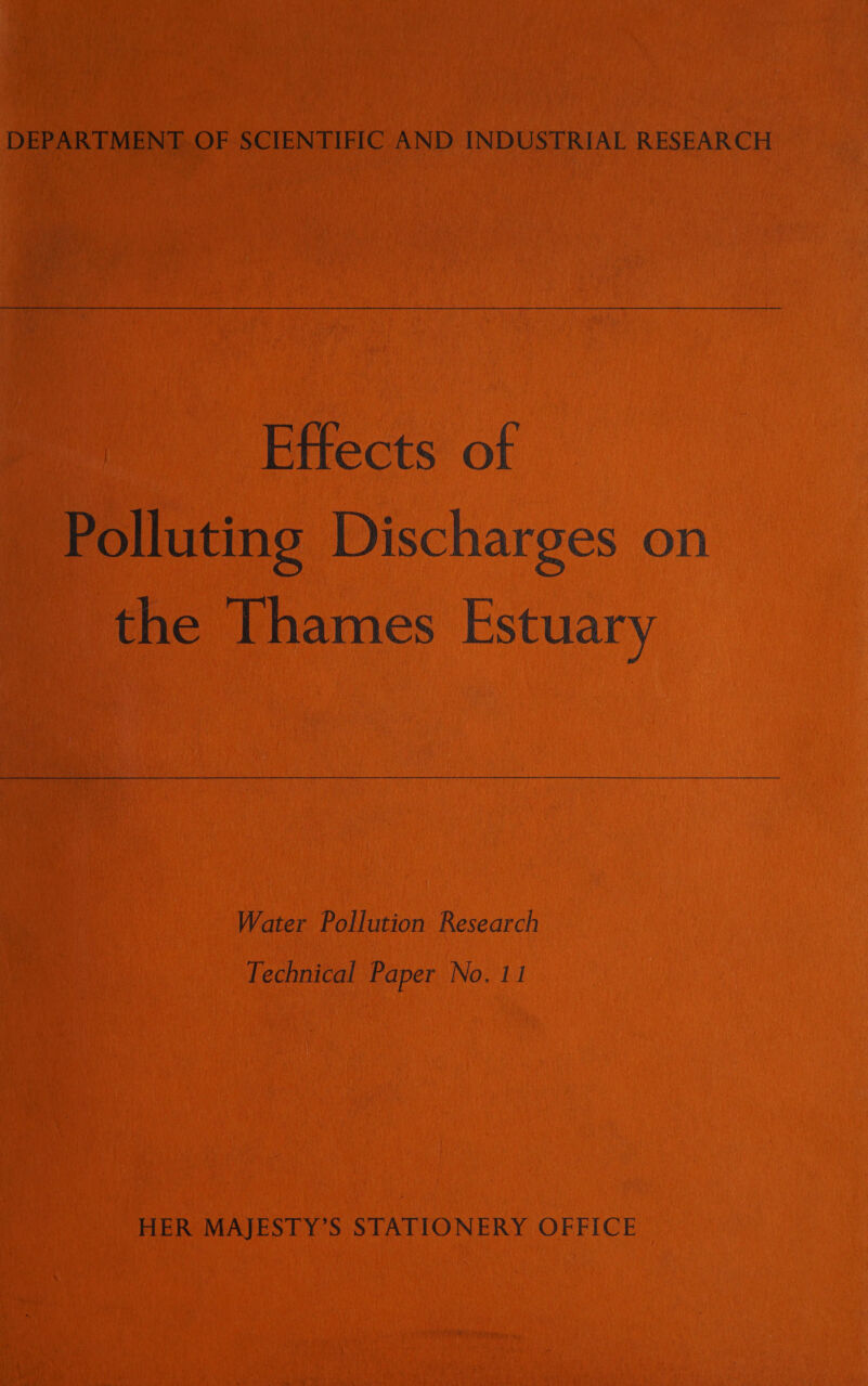 DEPARTMENT OF SCIENTIFIC AND INDUSTRIAL RESEARCH Effects of Polluting Discharges on the Thames Estuary Water Pollution Research Technical Paper No. 11 HER MAJESTY’S STATIONERY OFFICE