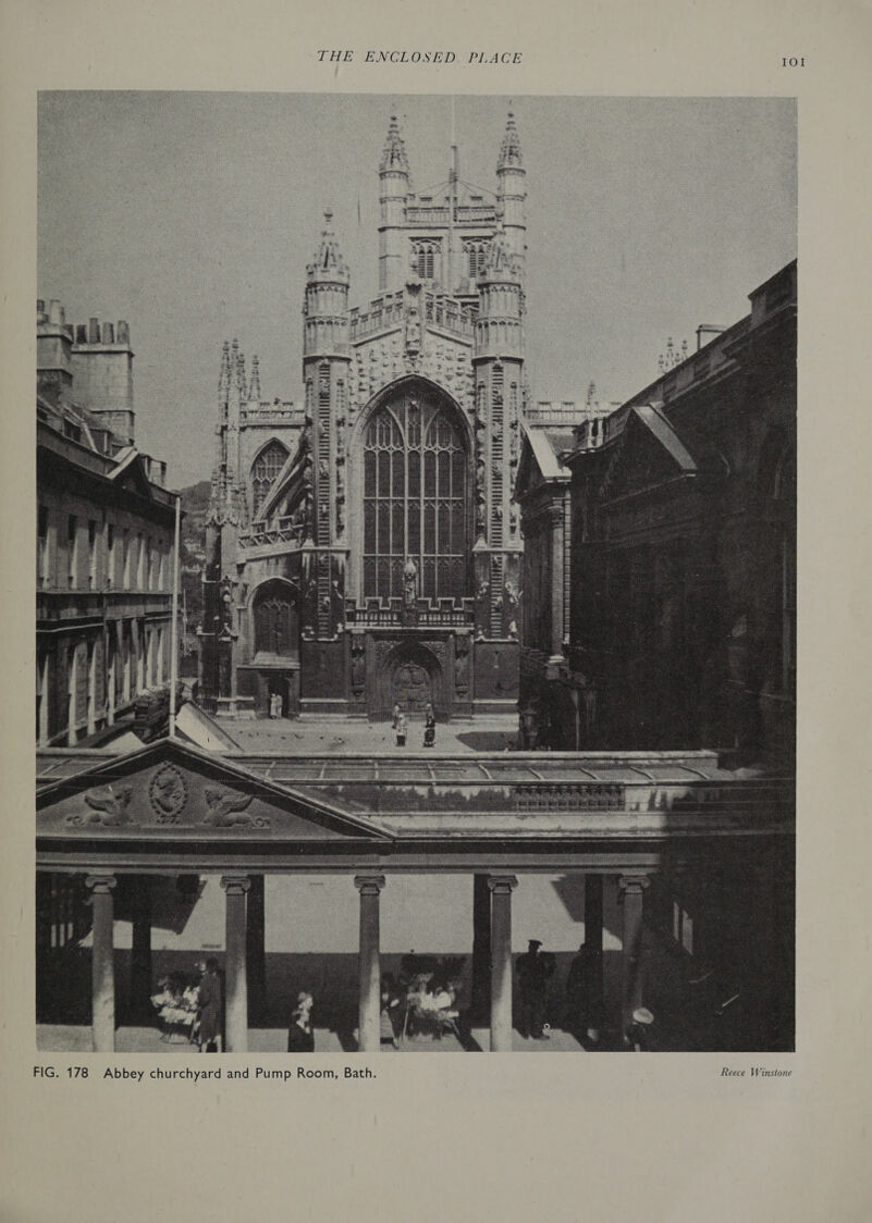 IOI THE ENCLOSED, ‘PIACE   Reece Winstone €  a 5 a  me «Ss ROE sees FORRE 5 berets © Baa son. gx  FIG. 178 Abbey churchyard and Pump Room, Bath. 