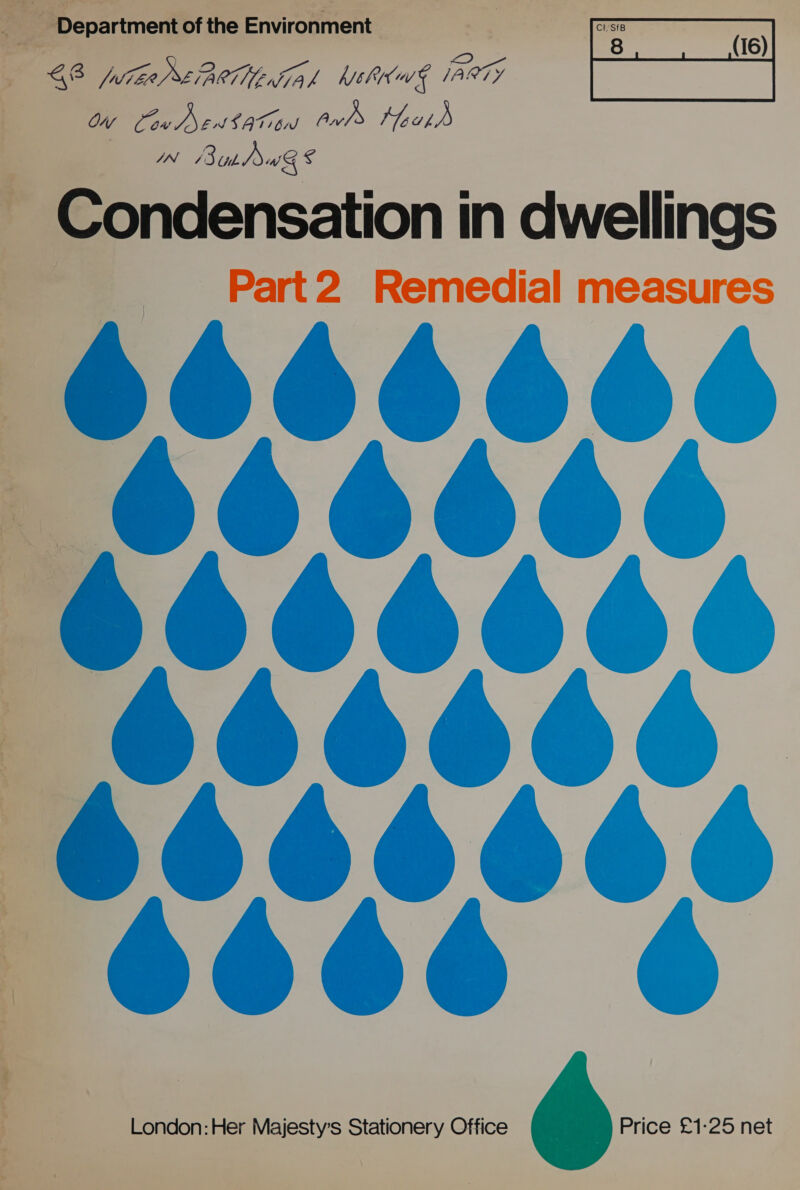 as. ce |e ARTIF {A f heh G JA QTY ON PY iS AT On) Awl Kath 4N But) 0G 8 Condensation in dwellings Part2 Remedial measures London: Her Majesty’s Stationery Office eo Price £1-:25 net ats