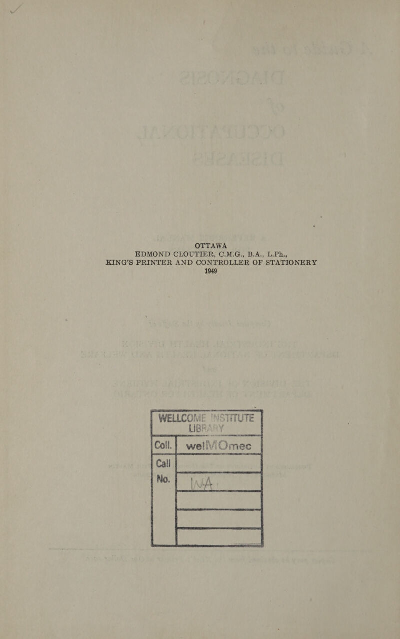 EDMOND CLOUTIER, C.M.G., B.A., L.Ph., KING’S PRINTER AND CONTROLLER OF STATIONERY 1949 