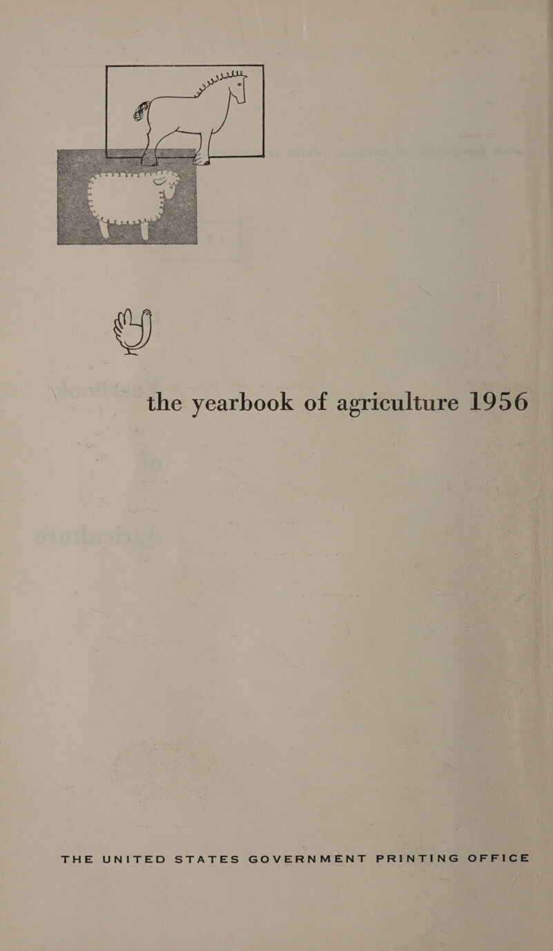  the yearbook of agriculture 1956 THE UNITED STATES GOVERNMENT PRINTING OFFICE