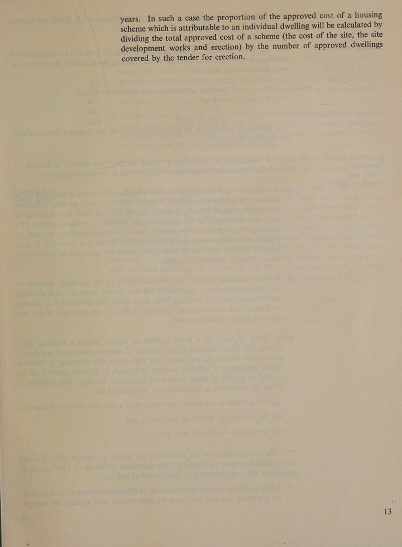 scheme which is attributable to an individual dwelling will be calculated by dividing the total approved cost of a scheme (the cost of the site, the site development works and erection) by the number of approved dwellings covered by the tender for erection.