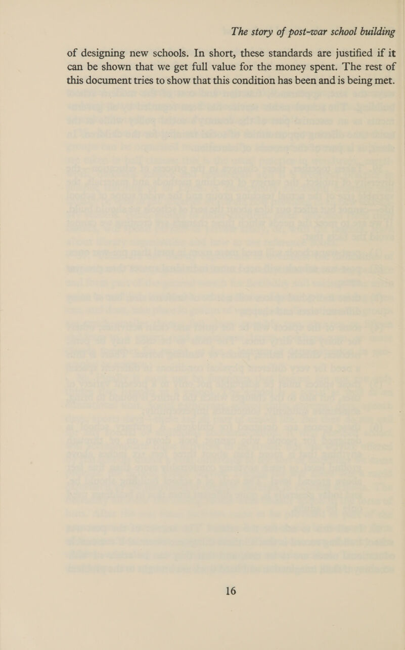 of designing new schools. In short, these standards are justified if it can be shown that we get full value for the money spent. The rest of this document tries to show that this condition has been and is being met.
