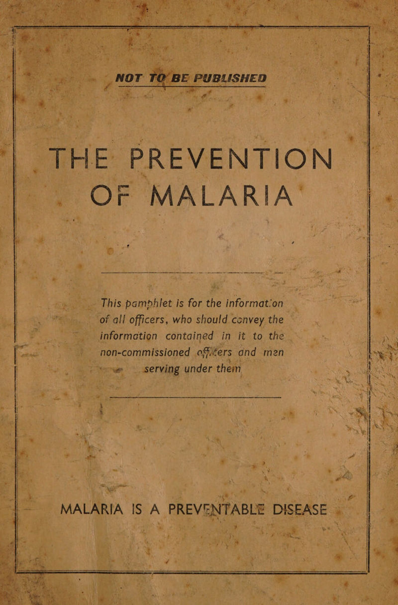    OF MALARIA: This pamphlet is for the informat‘on of all officers, who should convey the information contained in it to the non-commissioned o ofiiters and men “owe serving under then tin * ~ Ng x ?    - : 4  