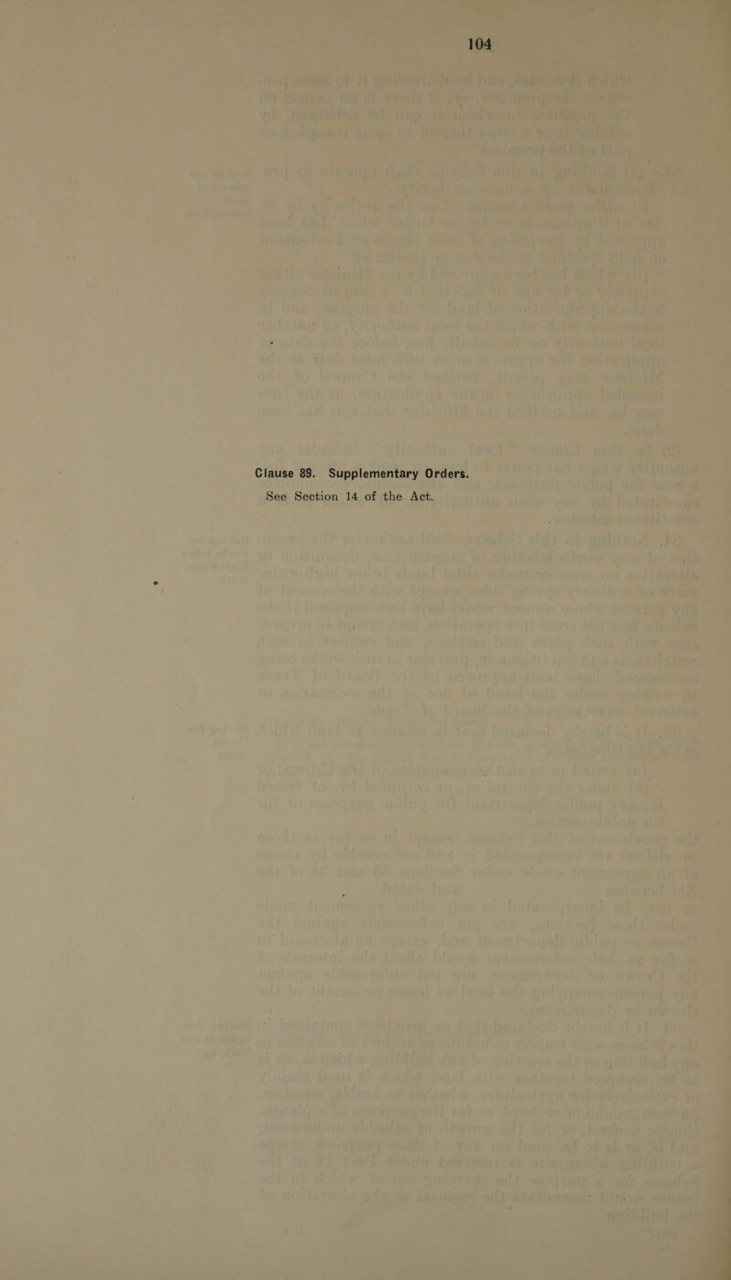 cy Ripe rh ¢ Th Ae) be ue forget Or Fase at he a sd “ct fae as nti Ipsok aks f nin           wt , Sve out: to Teenie), edt Gants iON 4 Finials ebiits o ae. tire dane eaten oa i agit eft tad a ie bet, ix fas 7                      ey oy een a ~¥hitosl ae . Clause 89. Supplementary aig See Section 14 of the Act. ‘ Peay ic nist ale “ vt sa oe dae it seis! ue eee fil we We a ay Lh Sab nd gihow           raw aAgl i efaliiy Pir tj 4 F _— pg ’ i 2 awe ety “ ; | ADE It he vabycnt se 7 vO, © r ay i Lise + Seer ah Fy vi : Hrsoye: agbid artitce vr nif &gt; ‘ ee Wy EN ee wie ’ j * , vrad Dilew fhpenoy 5 dg ‘ be tiwt, , Mt eis : ee ee ss Fe ia eiiciiese bas (Rep a : , seordec an : re . rs Oo aot Ah edoltibno hia . Pee Parieues iA Nei oan ea es * fi , . ’ = 2 nm: to OF fh. FRR - 1 eer Fw 6 : k 4 : ae py . . ¢ ¢ ? , 5 bia Pvt Gi Gen : ty : 7 { } ul i U nee D noo 1 iver aon iy oj 4 ' a” / Lis J fic w , if AL ni ‘) ed Hur. 7 J ~~ A 4 4 : j used: ihe 7 pled frep ct 8 ee eb i 28 edo Ma be 2! st / i) Hin yeaiyoe ” ° as 8 HIG ety (Hise sau apa Item a e ¢ , batab bas 3 noche 1A - © A 1) Bm. $Oiid Ul t Haig Tet rick) of ad foe gt siimeaniaing Of. san - ests ING SHOGD, TG) td : v Aci t evi eae « +e ] i et SIR ARE ateST ncreh nits fi ” shee Heyes , s Le ‘ * tf ' etal . * 4 i: : Gs, Jez fa. big OP FEACLANY tees inde i SRT %&amp; 4  c 2 » ; ATOMS 2 She ranyiar rary 4 boy ‘es ¥ | aa \. f 5 £ Aa ~ ere K AA) WO) BORA a6 Dab a parrat: sae ving ae ; F i ; : dasustee oly | 46 ie ro 7 =i Ss eo Ly Wea Ta Par tet pl x ¢ ed - Pee Rares (ia Lah bomtineh ¥de 1ohe Ned ne’ j } MevPESC ERDAS oes (LETS TCT OT Rcdae te is “a sa Ww aie , ey Teer a 1 ae chek 4. ; : Tar odes dee DA ECEet Fes Lo Hohigrs ad t- &gt; hee a bas oat: 2: seahy bite! iiw.4 aideuog 'b :  we Say oe yay Fr rf sf; veins (OUIGHSE a Ge ae egigtta AW ai mit; nf, aie : fu 4 F ut ) Aoter: TLE ott 4 yb te) Ssago 20.40. saat; , rth cas, ara! solpe to gor aft ar - ; : ‘ ‘ S ‘$0 ; (2029, BON be A} te: on 40b Fre 