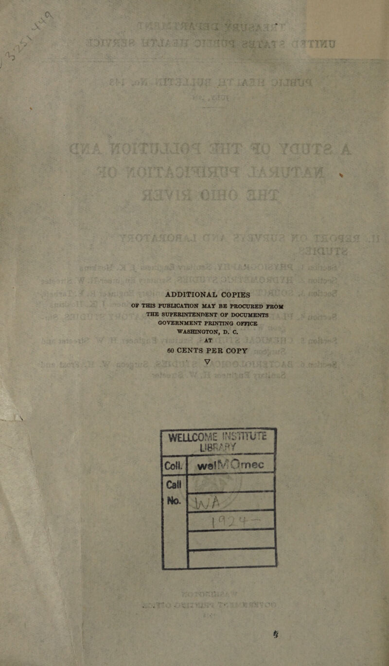 ADDITIONAL COPIES OF THIS PUBLICATION MAY BE PROCURED FROM THE SUPERINTENDENT OF DOCUMENTS GOVERNMENT PRINTING OFFICE WASHINGTON, D. C, AT 60 CENTS PER COPY V ME INSTITUTE  h