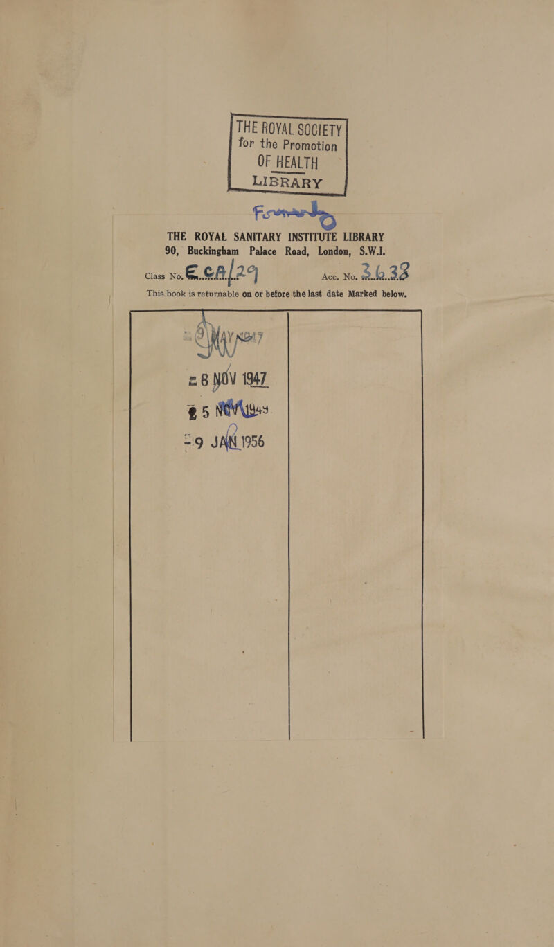    THE ROYAL SOGIETY for the Promotion OF HEALTH LIBRARY F  28 Nov 1947 95 NA ws. =: IN 1956 