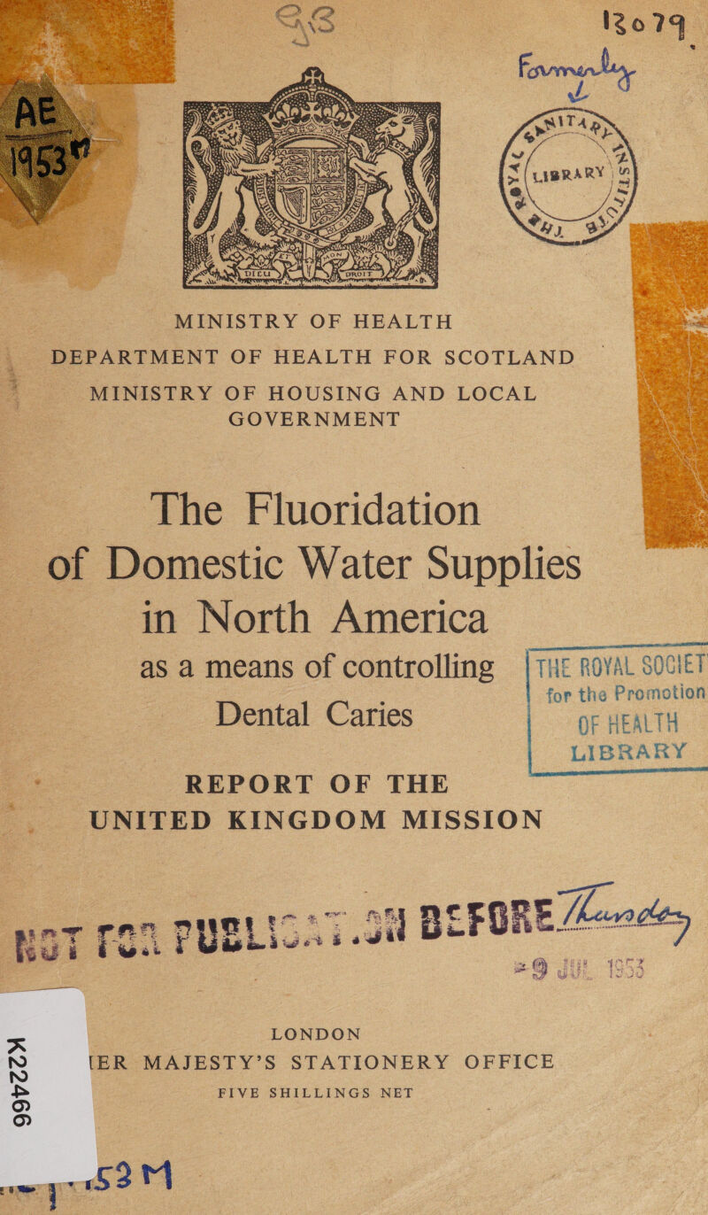  The P aoridation of Domestic Water Supplies in North America as a means of controlling Dental Caries neem THE ROYAL SOCIET for the Promotion OF HEALTH LIBRARY   ae REPORT OF THE c UNITED KINGDOM MISSION oT ron PUBLION 28 BEFORE 2 Losey poT TO PUBLIONT JU BEFOR : 2 QU wi 15a x LONDON S [ER MAJESTY’S STATIONERY OFFICE i&gt; FIVE SHILLINGS NET © (op)