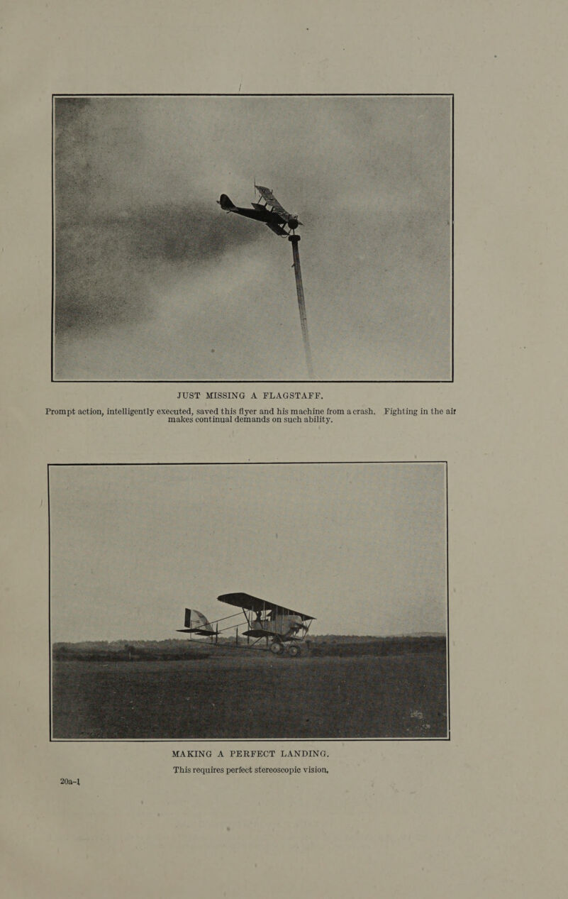  JUST MISSING A FLAGSTAFF, Prompt action, intelligently executed, saved this flyer and his machine from acrash, Fighting in the ait makes continual demands on such ability.  This requires perfect stereoscopic vision, 20a-]