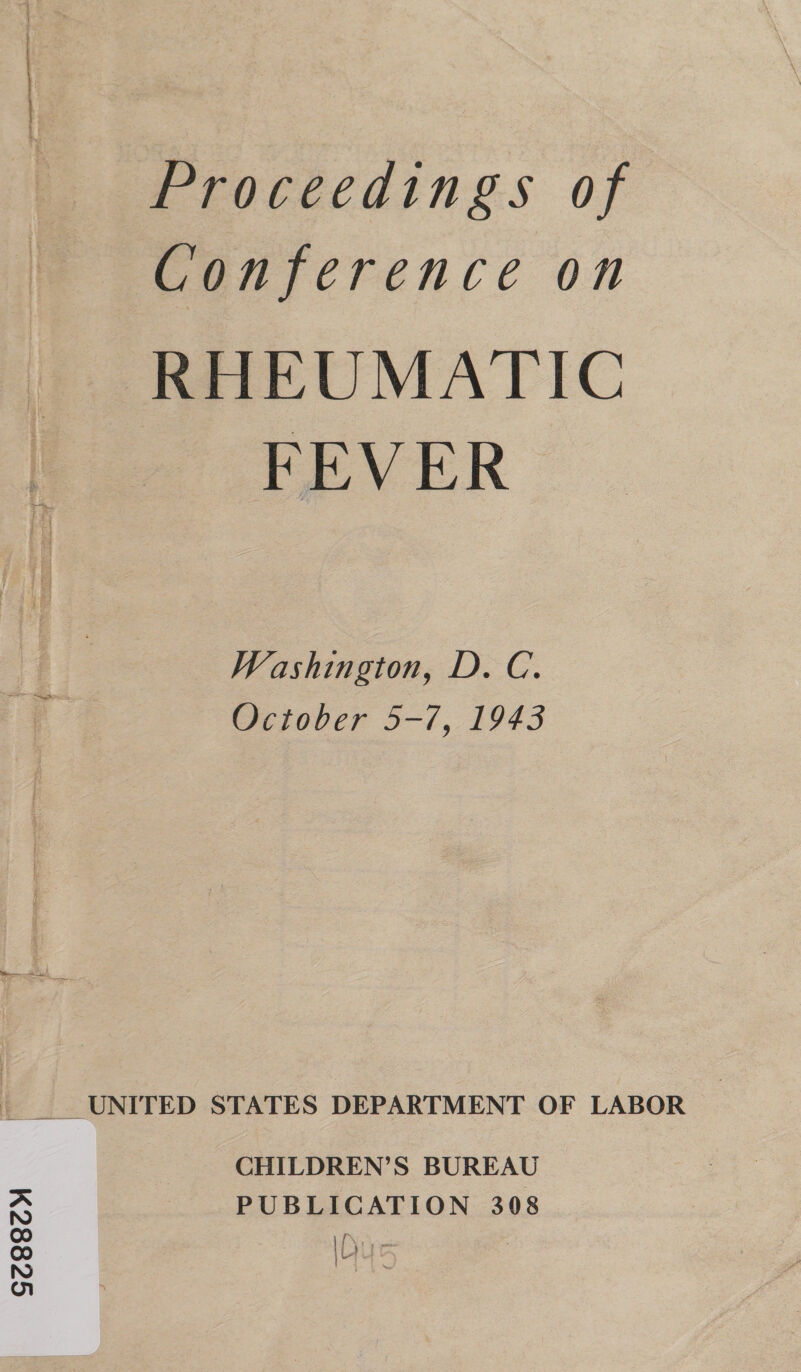 GZ88cr Proceedings of Conference on RHEUMATIC FEVER Washington, D. C. October 5-7, 1943 CHILDREN’S BUREAU PUBLICATION 308 [\r IL)