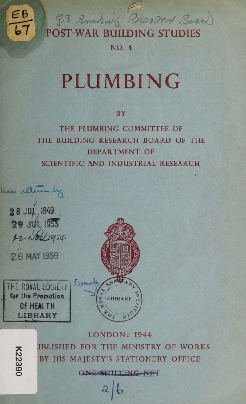  \ , a ee key Tr, WK Qke4 em, Boards Pid prc POST-WAR BUILDING STUDIES eee 7 NO 4       ~ PLUMBING % “BY 2 THE PLUMBING COMMITTEE OF THE BUILDING RESEARCH BOARD OF THE ee : DEPARTMENT OF : a SCIENTIFIC AND INDUSTRIAL RESEARCH %  ie a HEALTH _LIBRARY_   : LONDON: 1944 _ IBLISHED FOR THE MINISTRY OF WORKS BY HIS MAJESTY’S STATIONERY OFFICE O6ECCH  