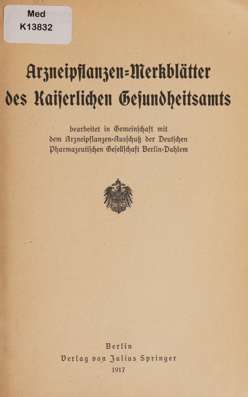 Med K13832  Arzneipflanzen— Merkblätter des Kaiſerlichen Geſundheitsamts bearbeitet in Gemeinſchaft mit dem Arzneipflanzen-Ausſchuß der Deutſchen Pharmazeutiſchen Geſellſchaft Berlin-Dahlem  