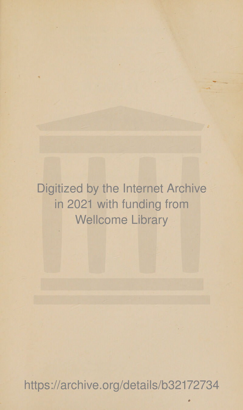   Digitized by the Internet Archive in 2021 with funding from Wellcome Library https://archive.org/details/b32172734 *