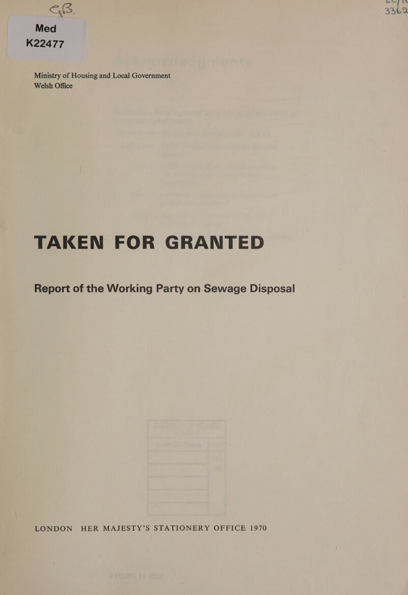 ed | 1% as. 3369 Med K22477 Ministry of Housing and Local Government Welsh Office TAKEN FOR GRANTED Report of the Working Party on Sewage Disposal LONDON HER MAJESTY’S STATIONERY OFFICE 1970