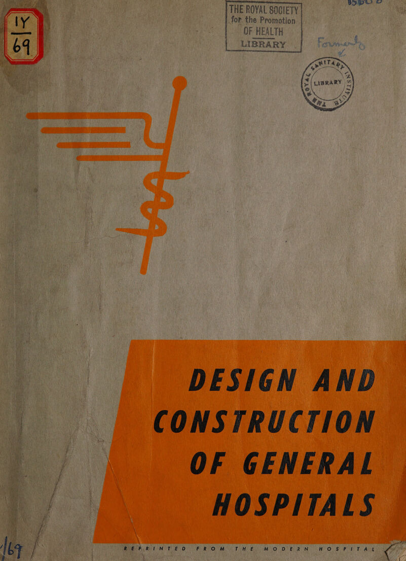 (iy) 64 ee : ; Vows?   THE ROYAL SOGIETY | for. the Promotion OF HEALTH LIBRARY /   DESIGN AND CONSTRUCTION OF GENERAL HOSPITALS Rb Ra RO LN TED FROM TG rE M O DER N Cah) eae ti y 