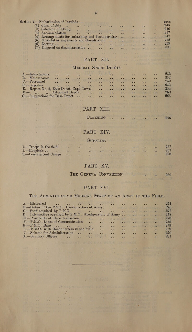 (6) Dieting .. A.—Introductory .. B.— Maintenance C.—Personnel D.—Supplies pes PART. XII. MepicaL Store Depots. ee ee ee ee ti —Troops i in the field. 2.—Hospitals .. 2. Convalescent Camps A. nee PART XIII. CLOTHING PART XIV. SUPPLIES. PART XY. PART XVI, G.—P.M.O., Gre K.—Sanitary Officers PAGE 246 247 247 248 249 250 252 252 252 253 254 260 263 266 267 267° 268 269 274 276 277 278 278 279 279 279 279 281