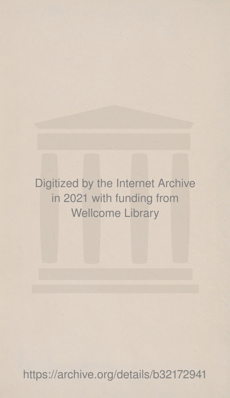 Digitized by the Internet Archive In 2021 with funding from ~ Wellcome Library https://archive.org/details/b321/72941