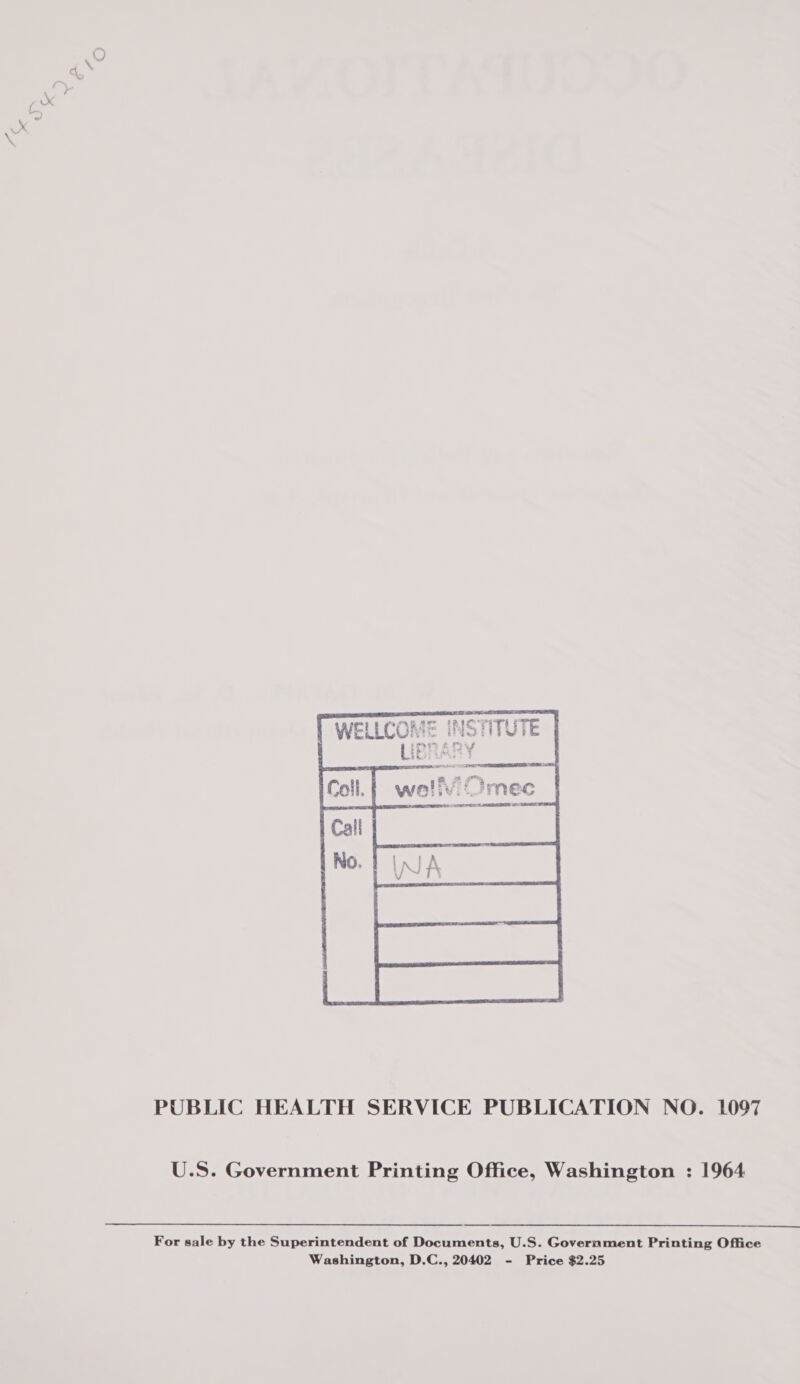  PUBLIC HEALTH SERVICE PUBLICATION NO. 1097 U.S. Government Printing Office, Washington : 1964 For sale by the Superintendent of Documents, U.S. Government Printing Office Washington, D.C., 20402 - Price $2.25