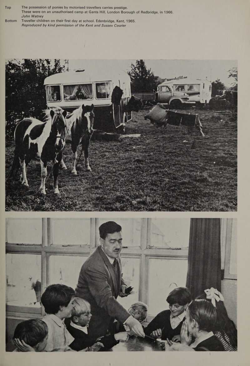 Top The possession of ponies by motorised travellers carries prestige. These were on an unauthorised camp at Gants Hill, London Borough of Redbridge, in 1966. John Watney Traveller children on their first day at school. Edenbridge, Kent, 1965. Bottom Reproduced by kind permission of the Kent and Sussex Courier  iinet Orr 