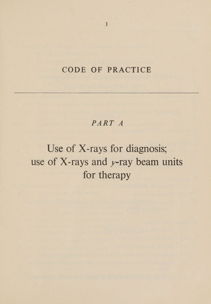 CODE OF PRACTICE PART A Use of X-rays for diagnosis; use of X-rays and y-ray beam units for therapy