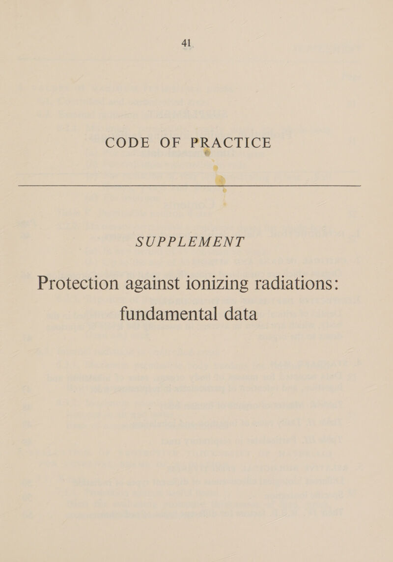 CODE: OF PRACTICE ° ~ Ce) . » &amp;&gt; SUPPLEMENT Protection against ionizing radiations: fundamental data