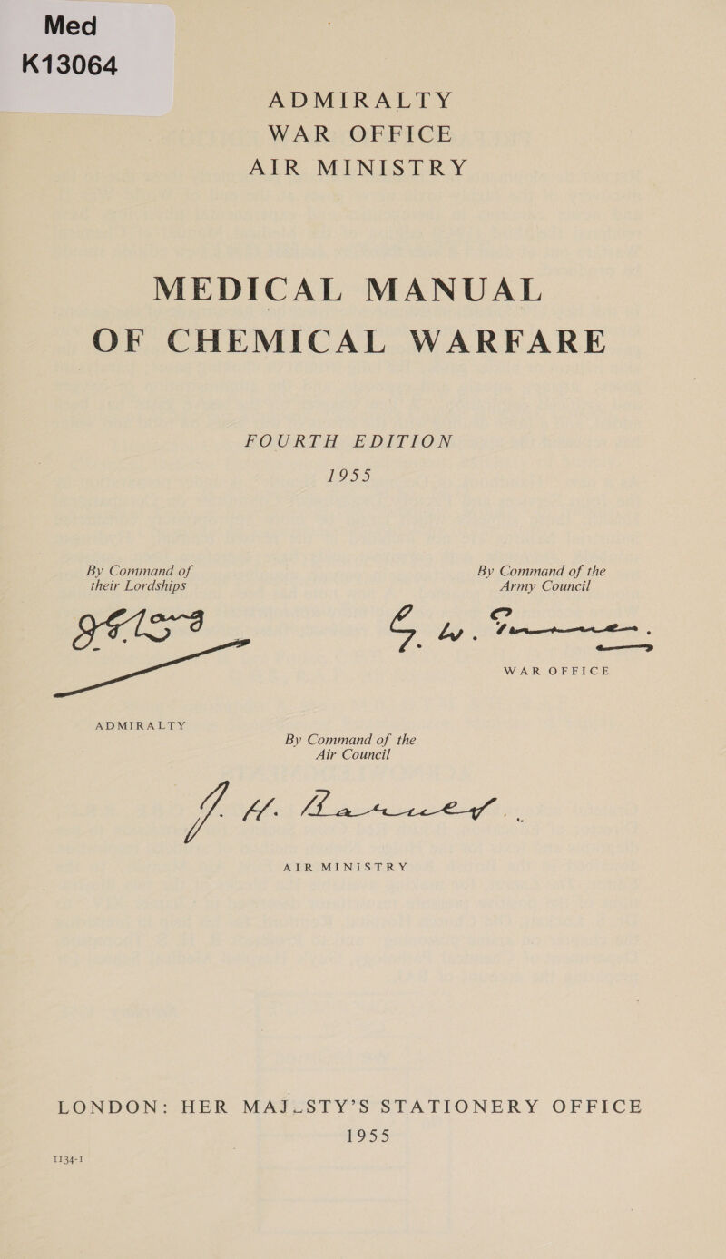 Med K13064 ADMIRALTY WAR OFFICE AIR MINISTRY MEDICAL MANUAL OF CHEMICAL WARFARE FOURER Ee DITTON 1 oo By Command of By Command of the their Lordships Army Council ong ? Ly . a eee ee ae © e ( ae, WAR OFFICE ADMIRALTY By Command of the Air Council AIR MINISTRY LONDON: HER MAJ.STY’S STATIONERY OFFICE Np sa) 1134-1